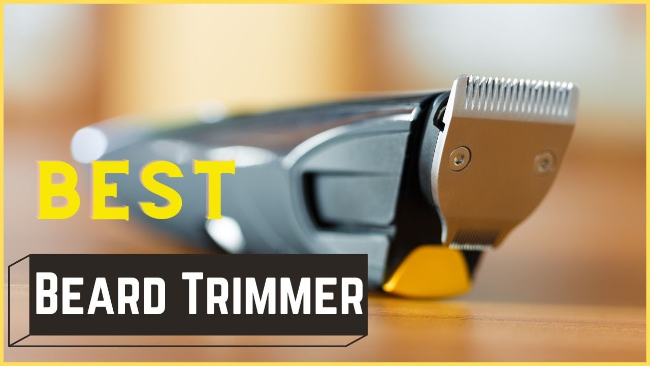 Top 6 - Best Beard Trimmers (2022)