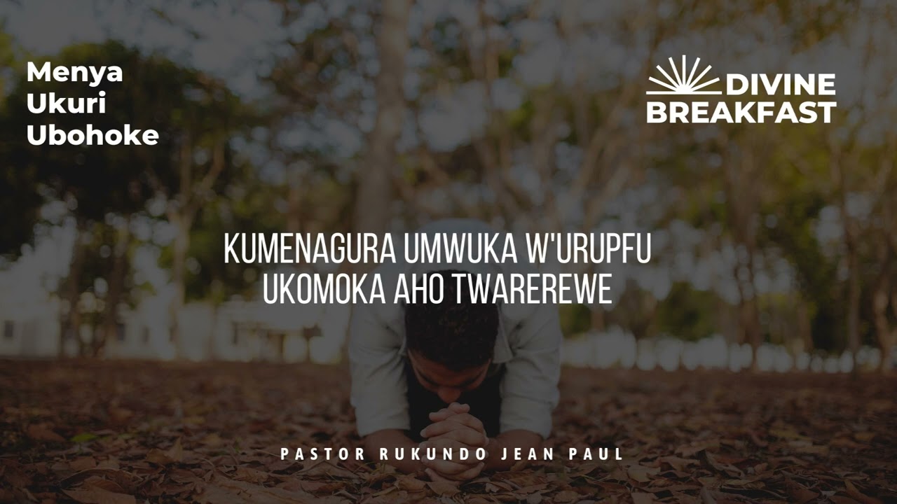 Divine breakfast| Kumenagura umwuka w'urupfu ukomoka aho twarerewe | Menya Ukuri | Rukundo Jean Paul