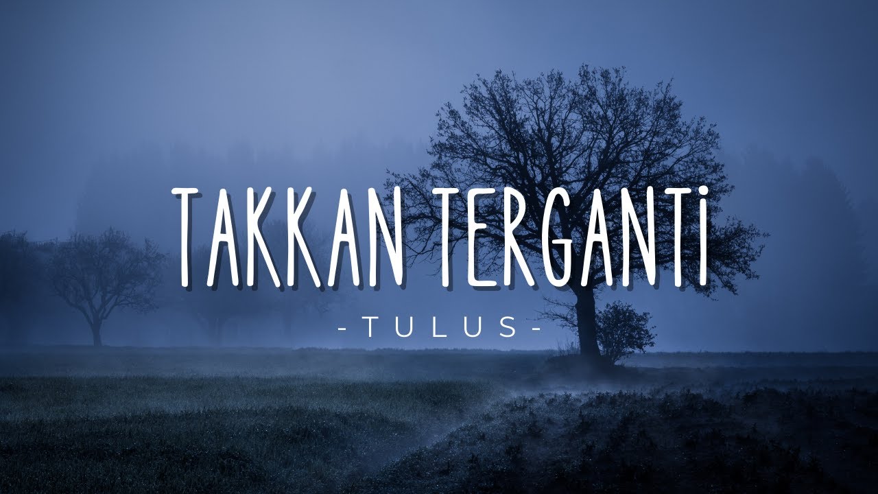 Takkan Terganti - Tulus (Lirik)
