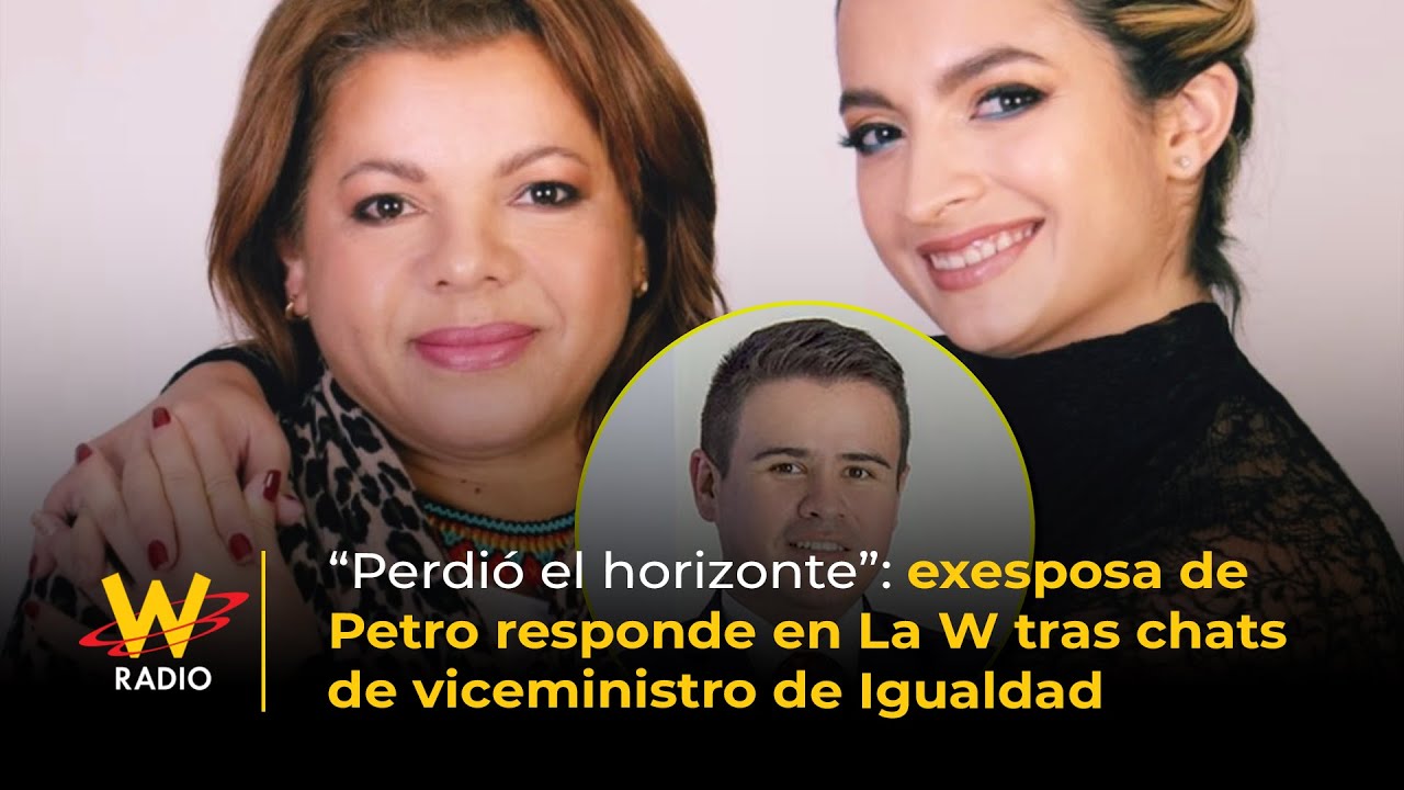 &ldquo;Perdi&oacute; el horizonte&rdquo;: exesposa de Petro responde tras chats de viceministro de Igualdad | La W