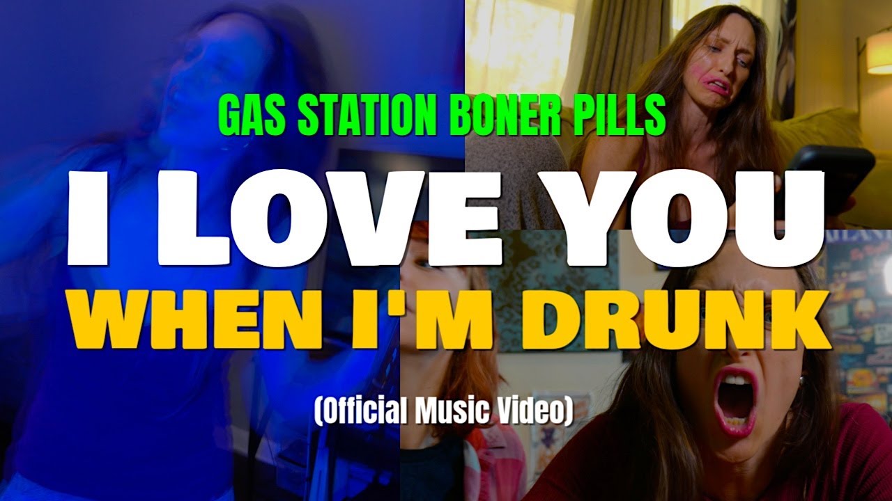 I Love You When I'm Drunk - Gas Station Boner Pills (Official Music Video)