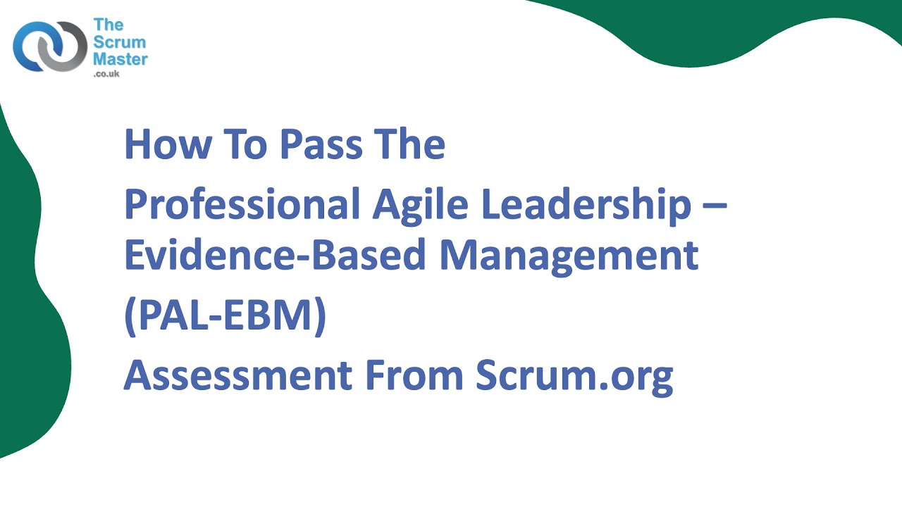 How To Pass The PAL - Evidence-Based Management (PAL-EBM) Assessment From Scrum.org
