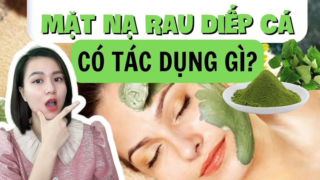 Thực hư trắng da, trị mụn bằng rau diếp cá? Mặt nạ rau diếp cá có tác dụng gì?| Nguyễn Mai Hương