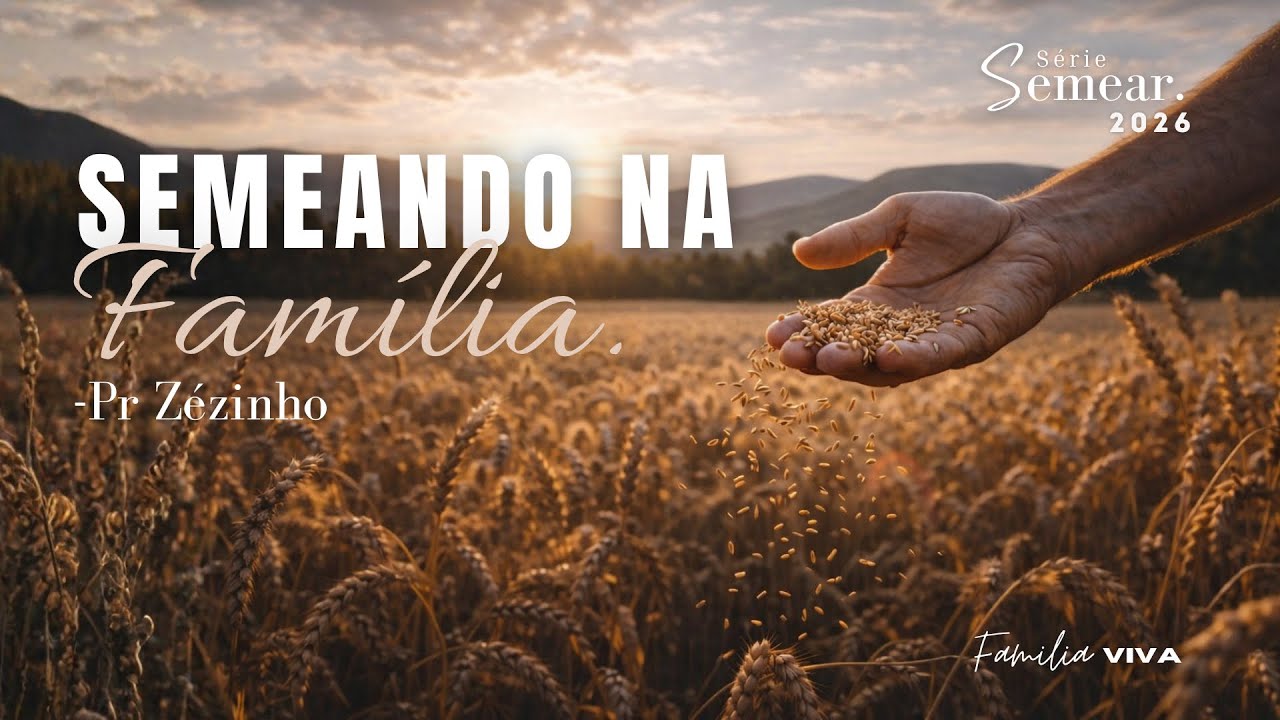 Série Semear 2026: Semeando na Família - Pr Zezinho 