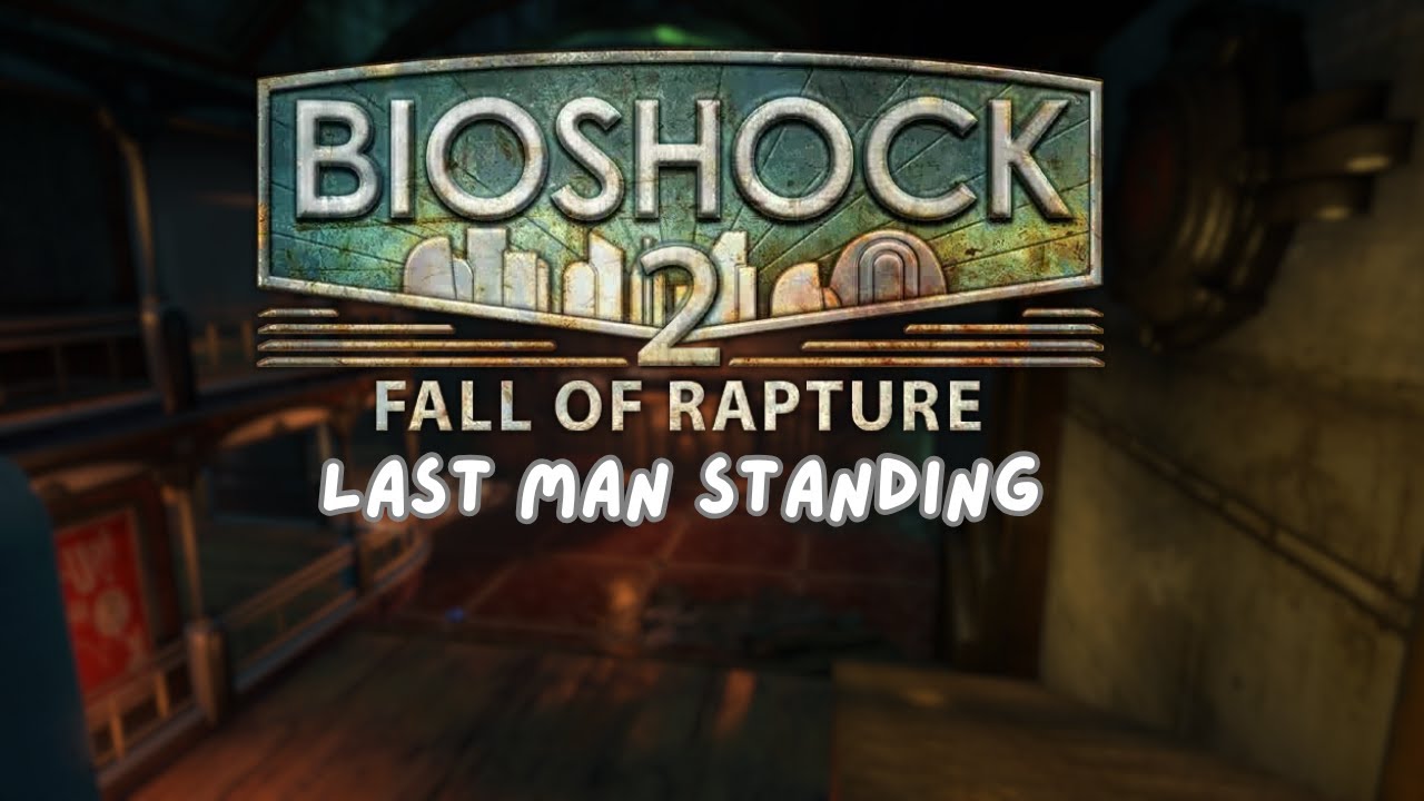 Last Man Standing - Bioshock 2 Multiplayer