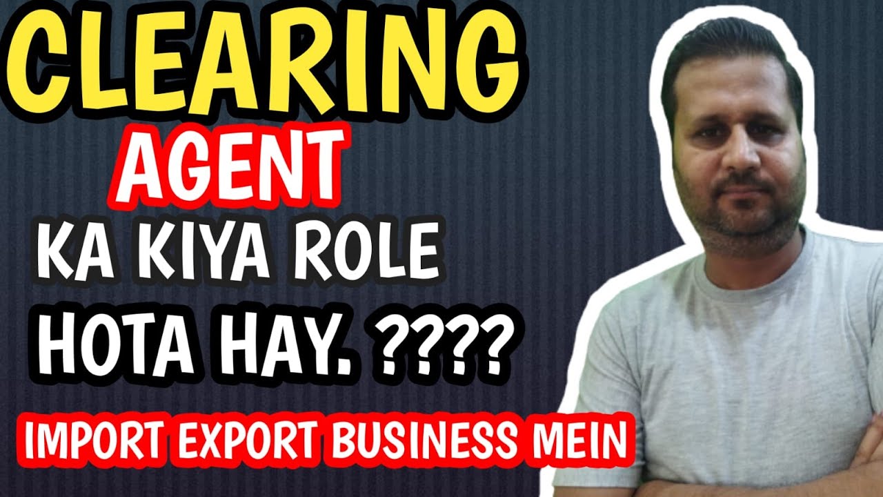 Custom clearing agent role in import and export business || import export business