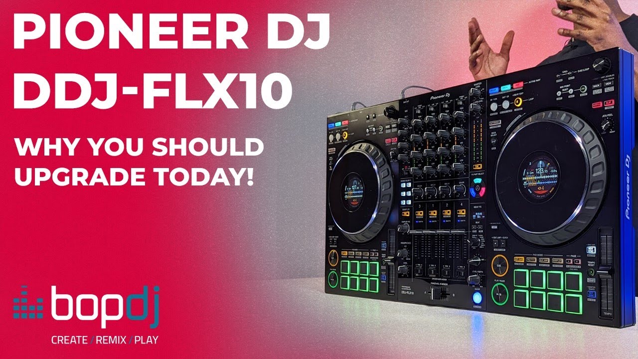 Why you should upgrade to the Pioneer DJ DDJ-FLX10 | Bop DJ