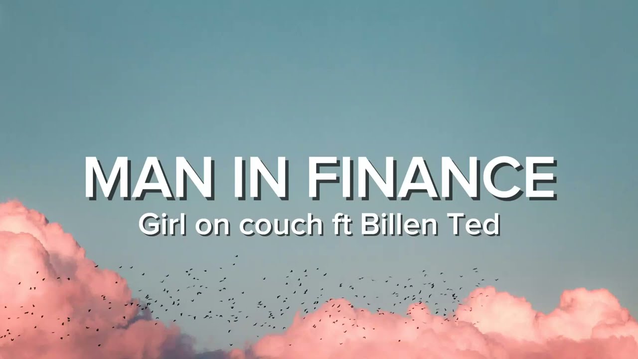 Man in Finance - Girl on couch ft Billen Ted (G6 Trustfund) l Elites