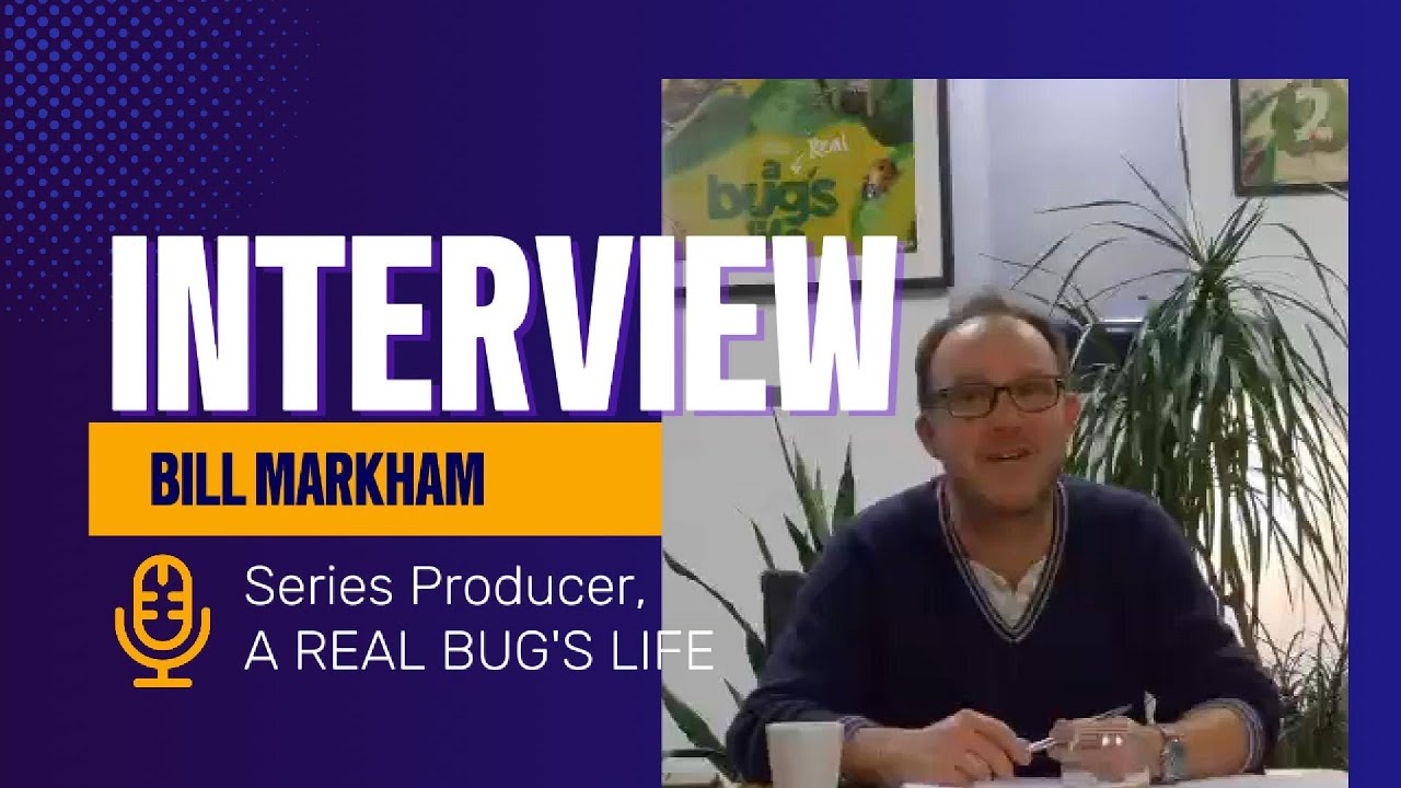 A Real Bug's Life's Bill Markham talks about bringing natural stories to life