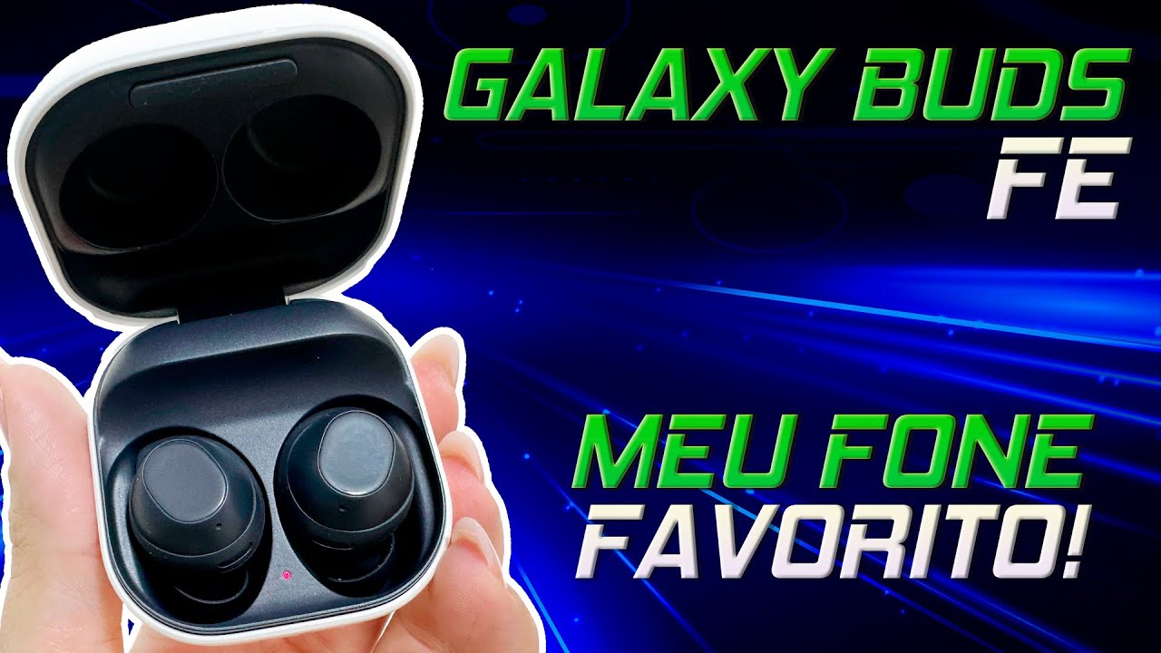 AGORA SIM ELES SÃO OS FONES DO MOMENTO! Samsung Galaxy Buds FE