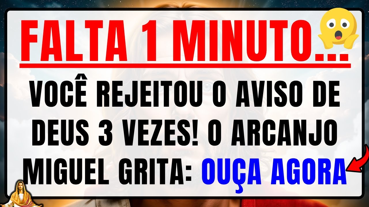 DEUS DIZ: VOCÊ REJEITOU MEU AVISO 3 VEZES! FALTA 1 MINUTO — ARCANJO MIGUEL GRITA: OUÇA AGORA!