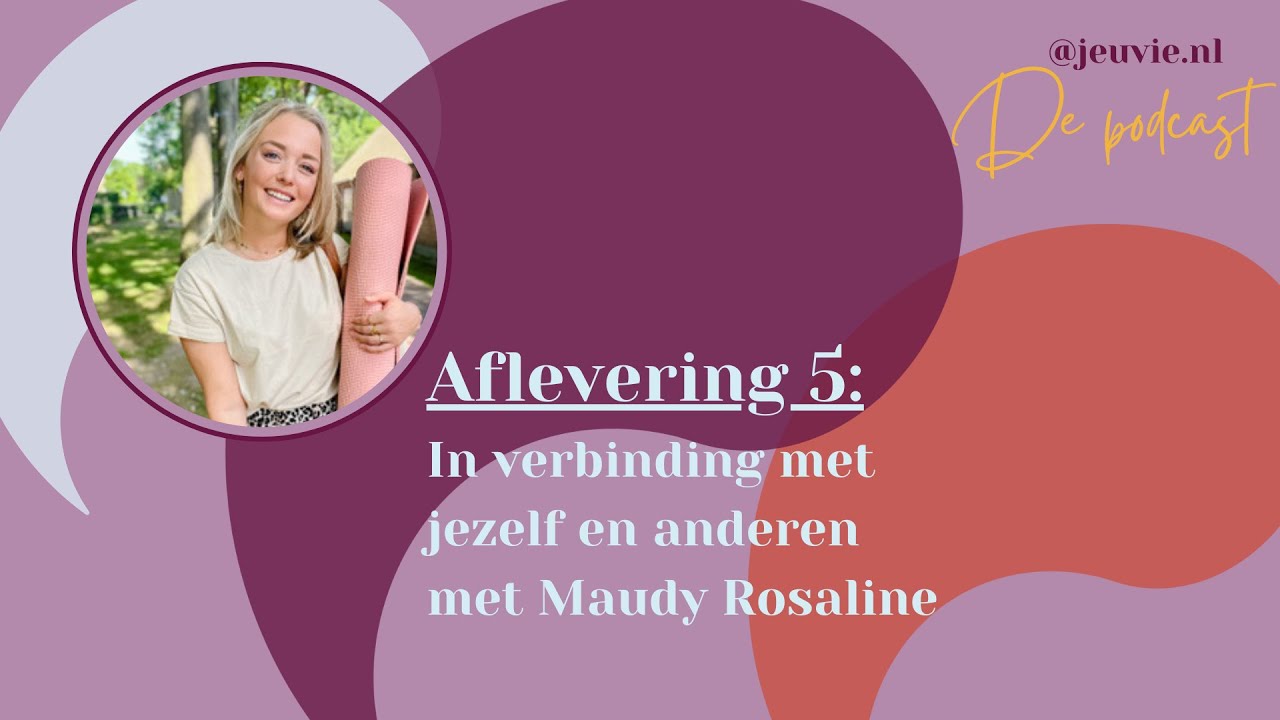 Verbinding met jezelf en anderen met Maudy Rosaline | Jeuvie de Podcast | 05