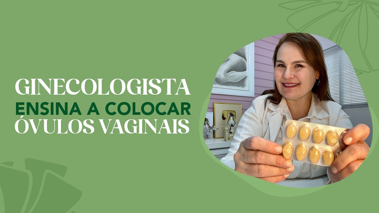 GINECOLOGISTA ensina a colocar ÓVULOS VAGINAIS