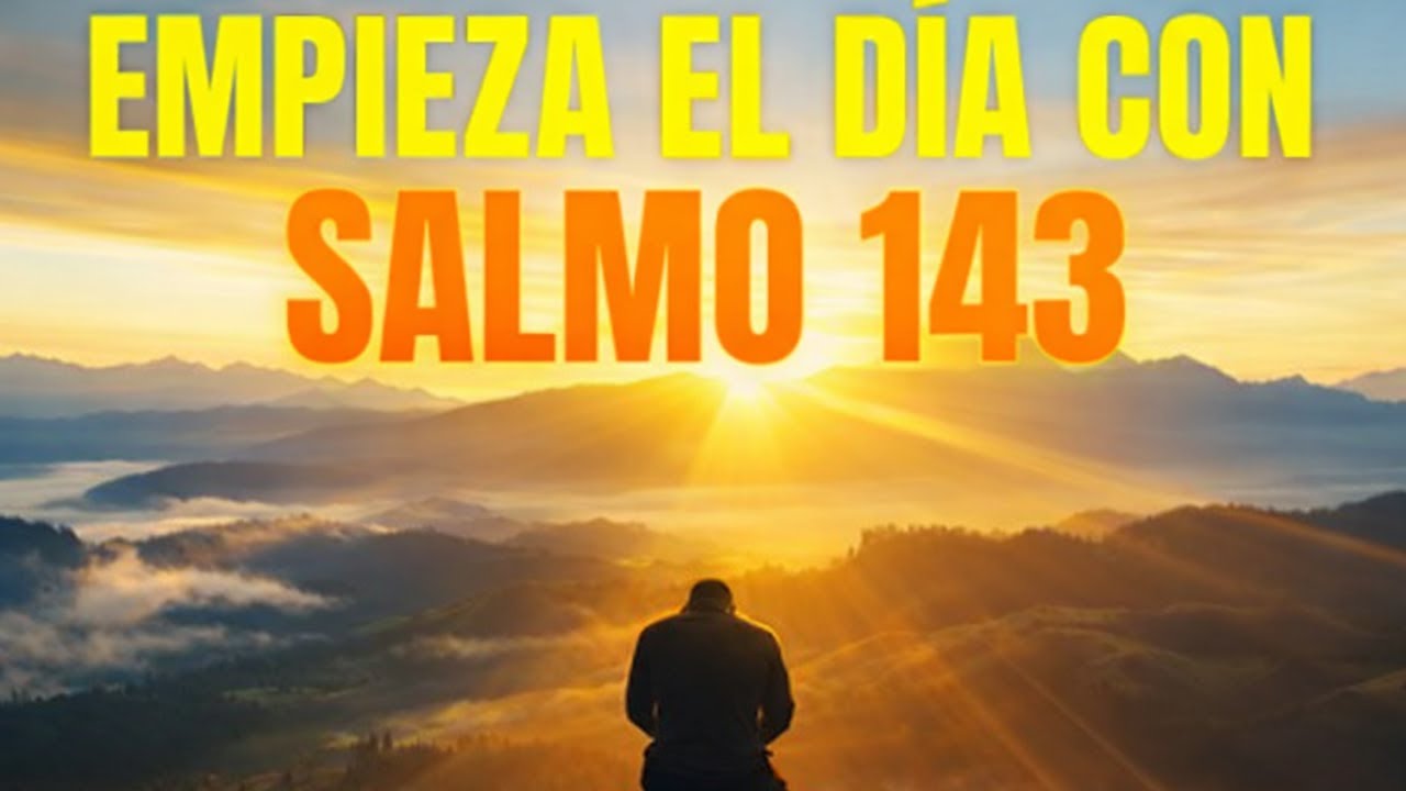 ORACIÓN DE LA MAÑANA CON EL SALMO 143 SOCORRO Y DIRECCIÓN DE DIOS DEVOCIONAL.
