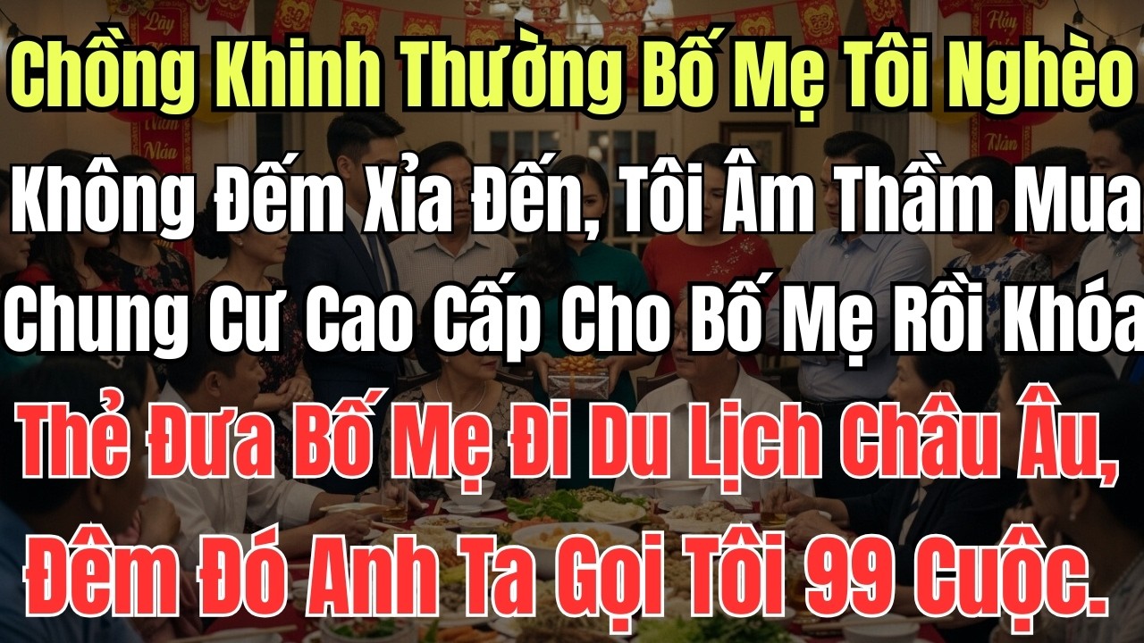 Chồng Khinh Thường Bố Mẹ Tôi Nghèo Không Đếm Xỉa Đến, Tôi Âm Thầm Mua Chung Cư Cao Cấp Cho Bố Mẹ