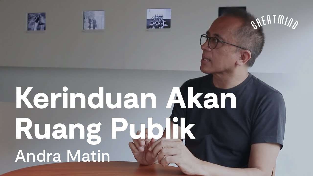 Andra Matin: Kerinduan Akan Ruang Publik