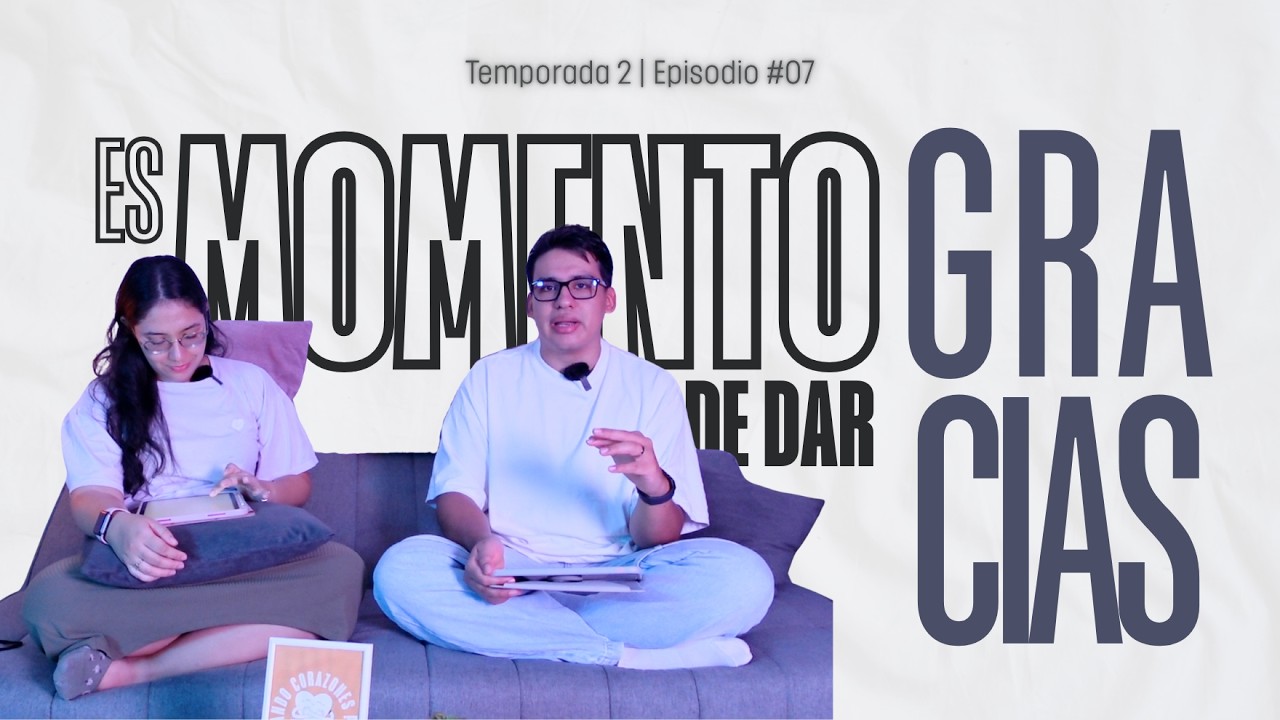 🎙️Conectando Corazones Podcast | T2 E7: Es Momento de Dar Gracias 🙏🏼🤍