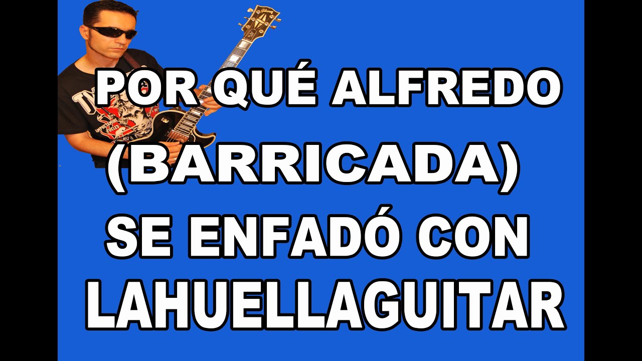 POR QUÉ HUBO MAL ROLLO ENTRE ALFREDO (BARRICADA) Y LAHUELLAGUITAR POR NUESTRO HOMENAJE A BONI??
