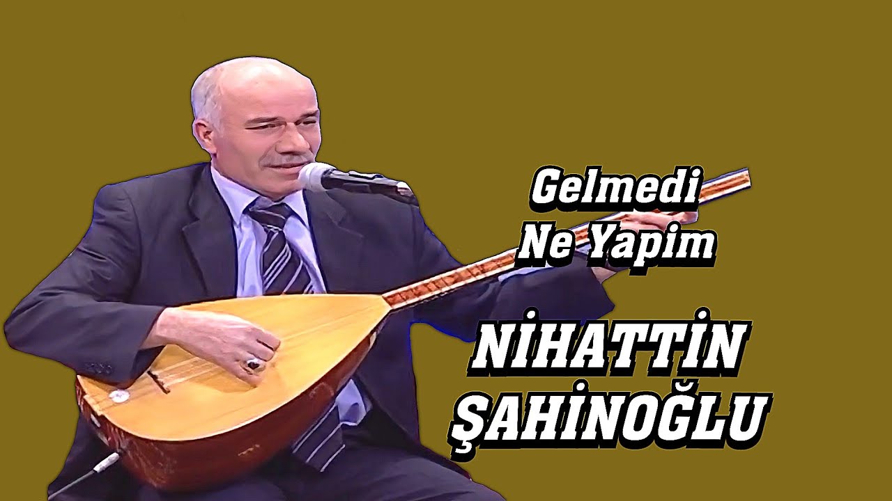 AŞIK NİHATTİN ŞAHİNOĞLU GELMEDİ NE YAPİM