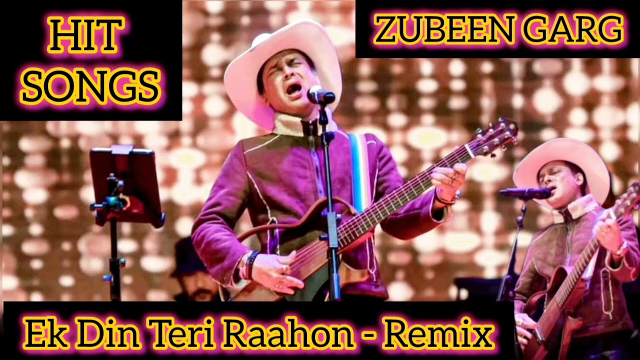 ZUBEEN GARG🎸HIT SONGS🎤Ek Din Teri🎵 Raahon - Remix