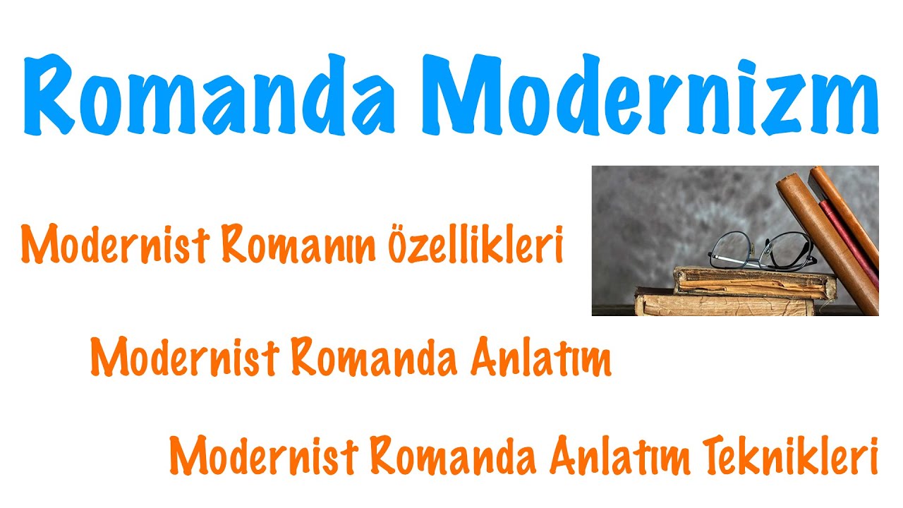 Romanda Modernizm (Modernist Roman ve Anlatım Teknikleri)