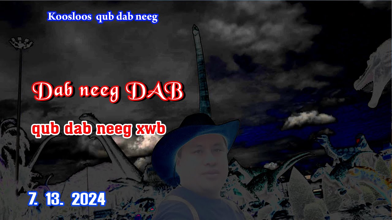 Dab neeg Dab (qub dab neeg xwb) 7/13/2024