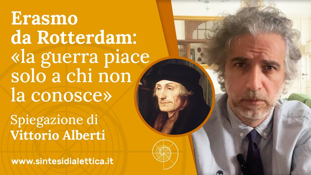La guerra e la pace secondo Erasmo da Rotterdam. Spiega Vittorio V. Alberti, filosofo