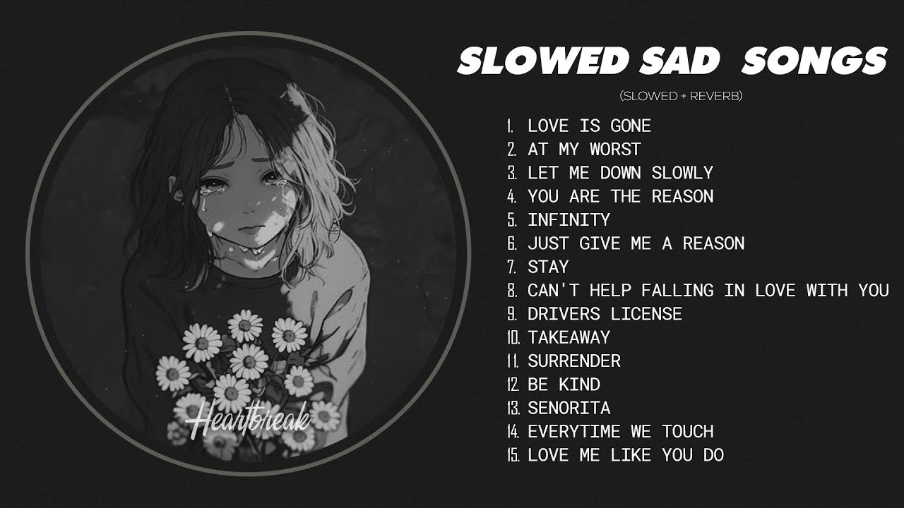 Love Is Gone - Slowed Sad Songs Playlist That Make You Cry - Songs to Listen to When You&rsquo;re Sad
