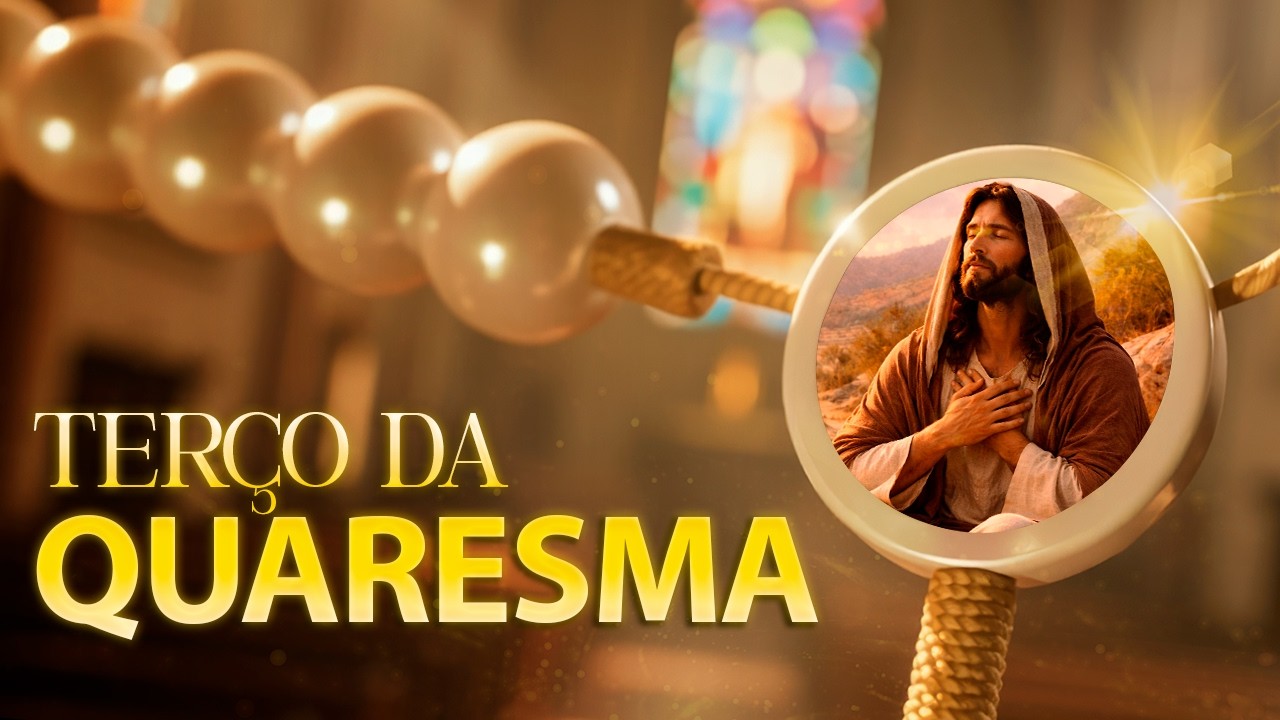 TERÇO DA QUARESMA | Forte para Conversão, Perdão dos Pecados e Renovação Espiritual