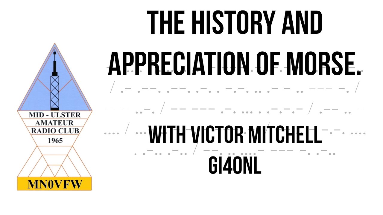 The history and appreciation of Morse. With Victor Mitchell GI4ONL