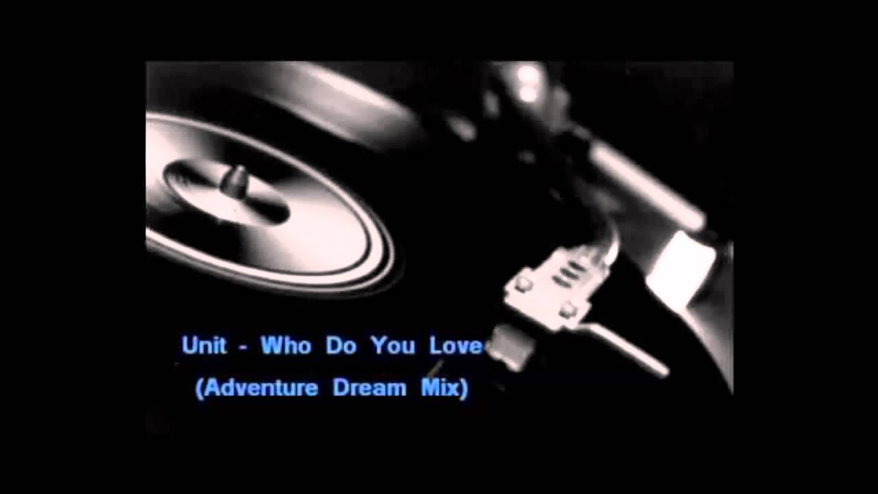 Unit - Who Do You Love (Adventure Dream Mix)