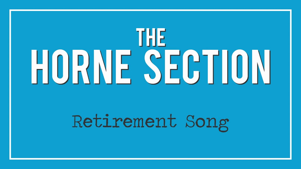 The Horne Section - Retirement Song