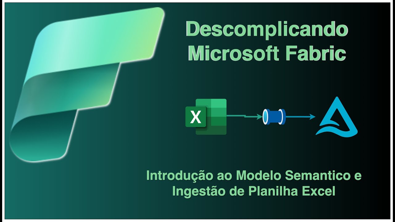 Microsoft Fabric: Explorando o Modelo Semântico e a Ingestão de Dados Excel