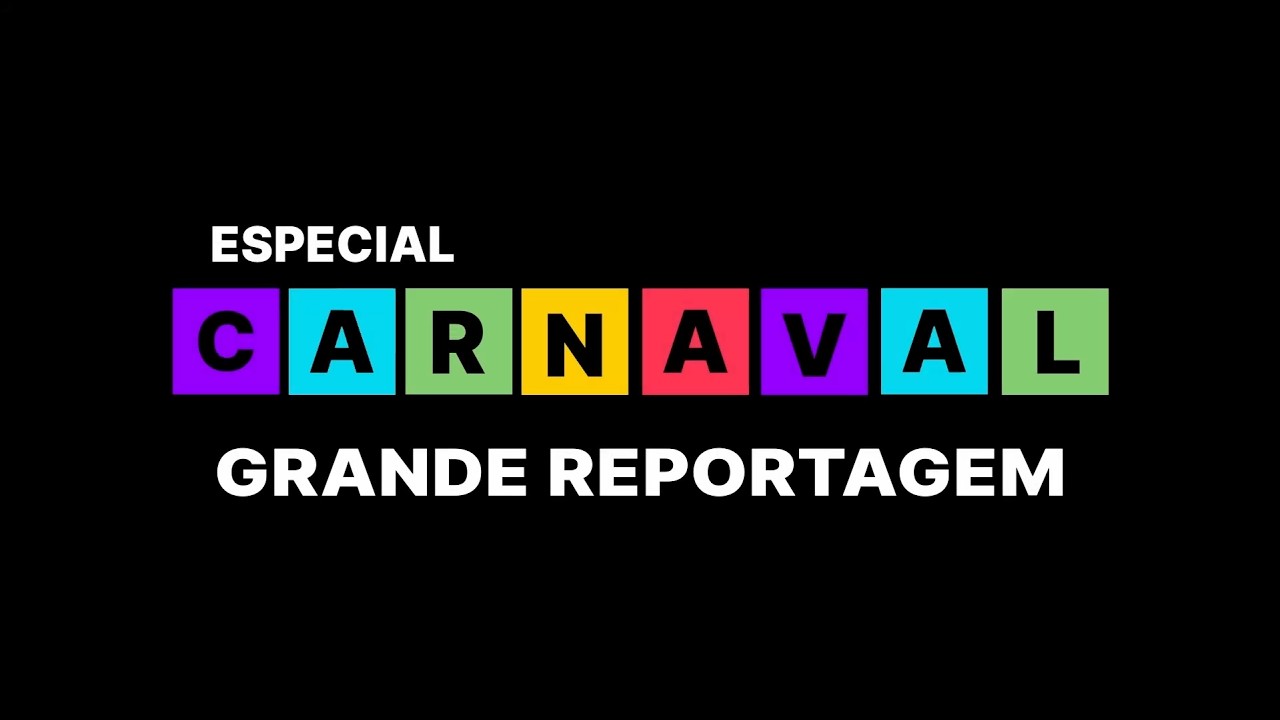 GRANDE REPORTAGEM - CARNAVAL