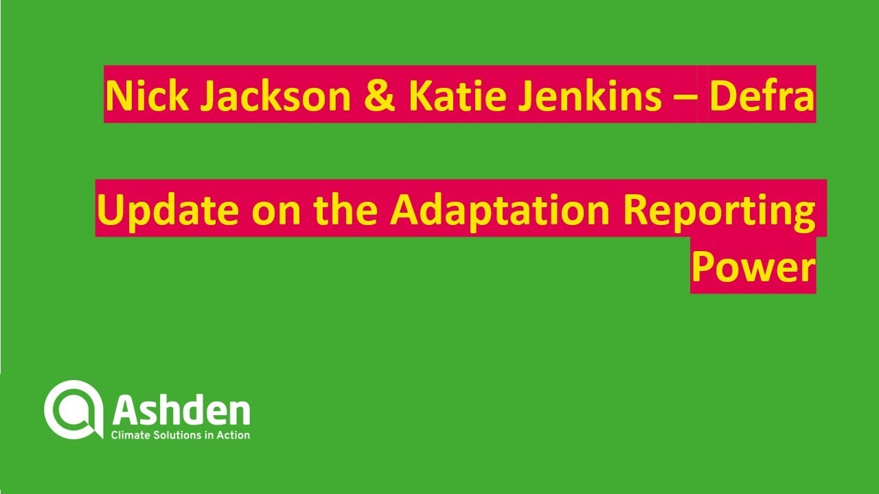 Update on the Adaptation Reporting Power: Nick Jackson & Katie Jenkins (Defra)