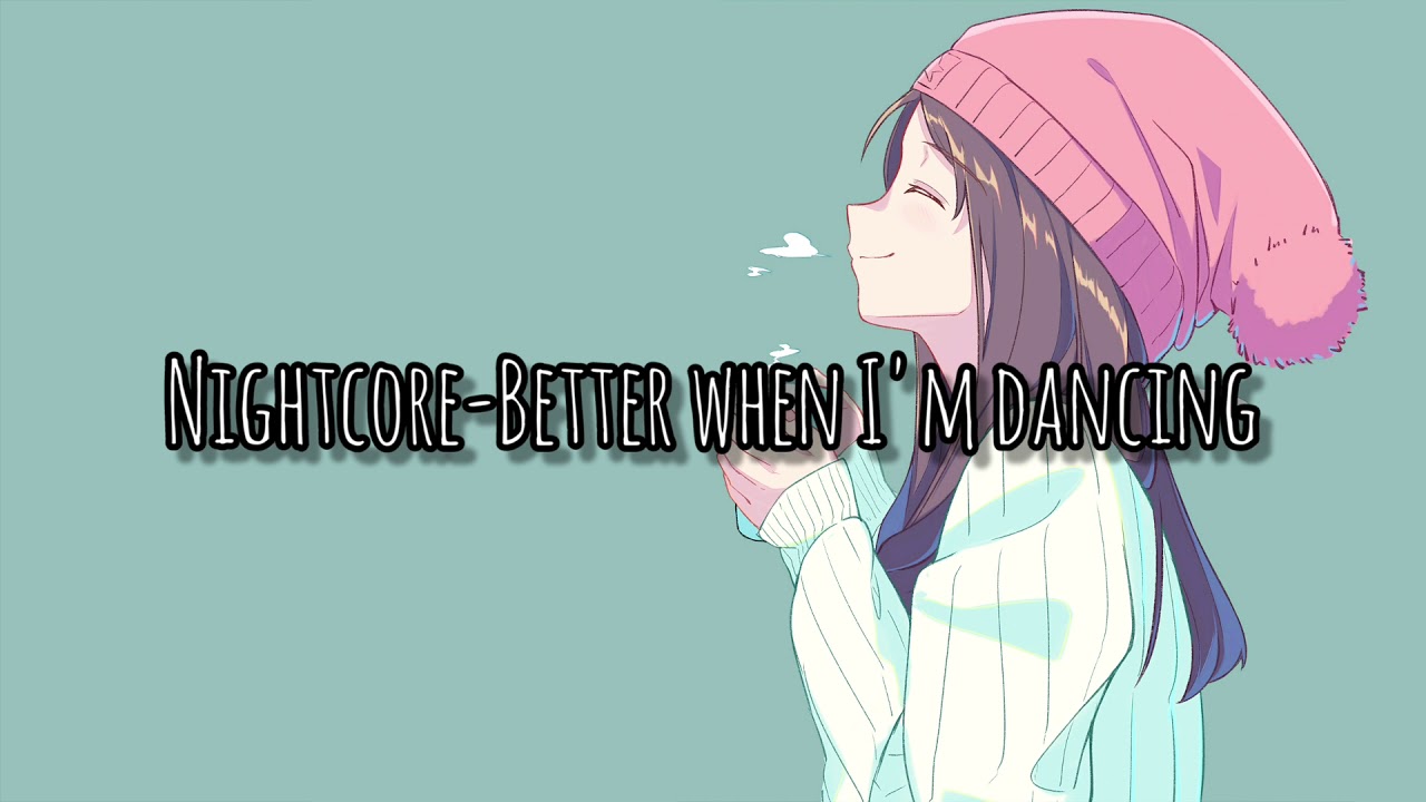 Nightcore~Better when I'm dancing||Lyrics||