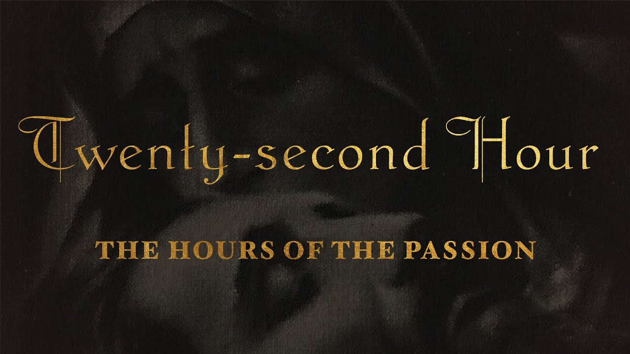 The Hours of the Passion of our Lord Jesus Christ - TWENTY-SECOND HOUR #luisapiccarreta