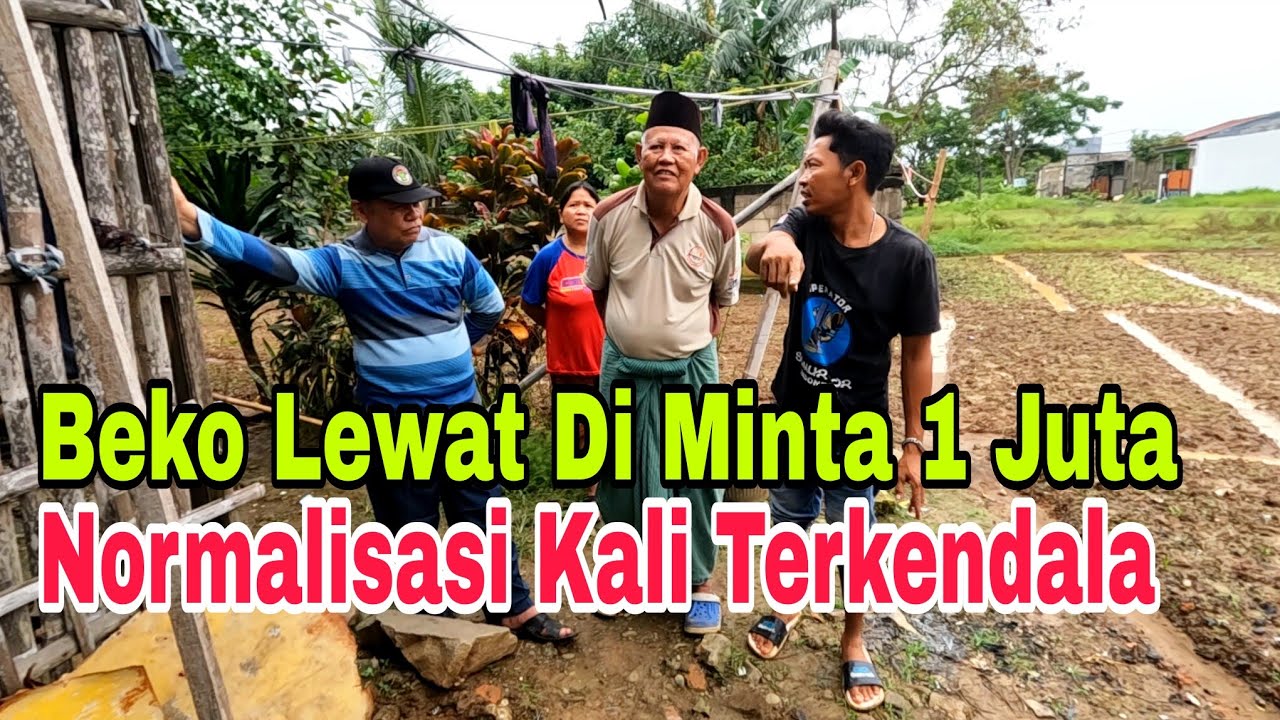 beko normalisasi kali di minta 1 juta agar bisa lewat, tebang pohon & masuk kebon bayar ke bapak ini
