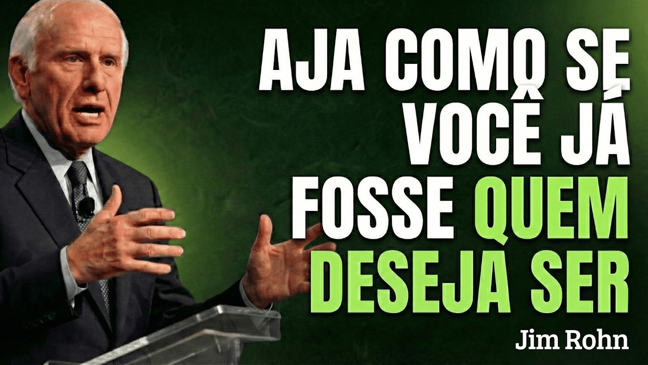 Aja Como Se Você JÁ Fosse Quem Deseja Ser | Jim Rohn