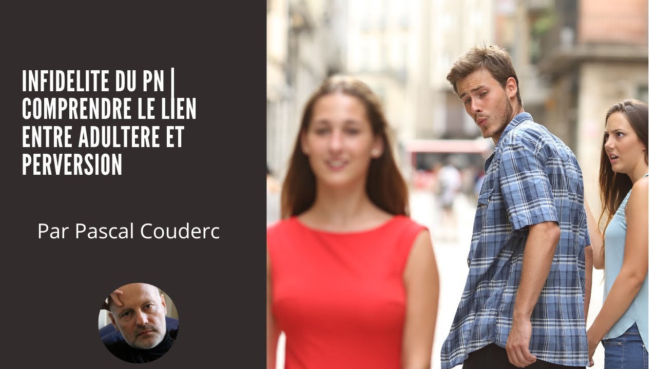 INFIDELITE DU PN | COMPRENDRE LE LIEN ENTRE ADULTERE ET PERVERSION