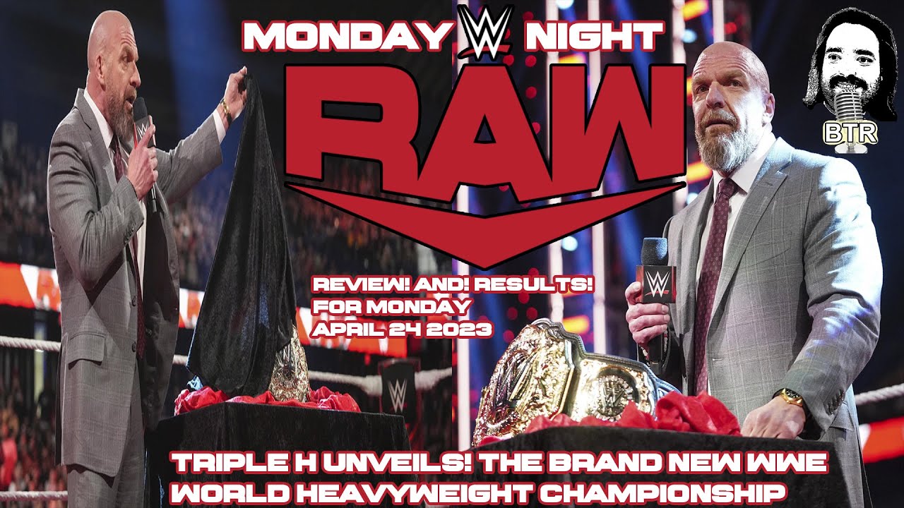 WWE Raw Review! And! Results! 4/24/2023 Triple H Unveils! The New WWE World Heavyweight Championship