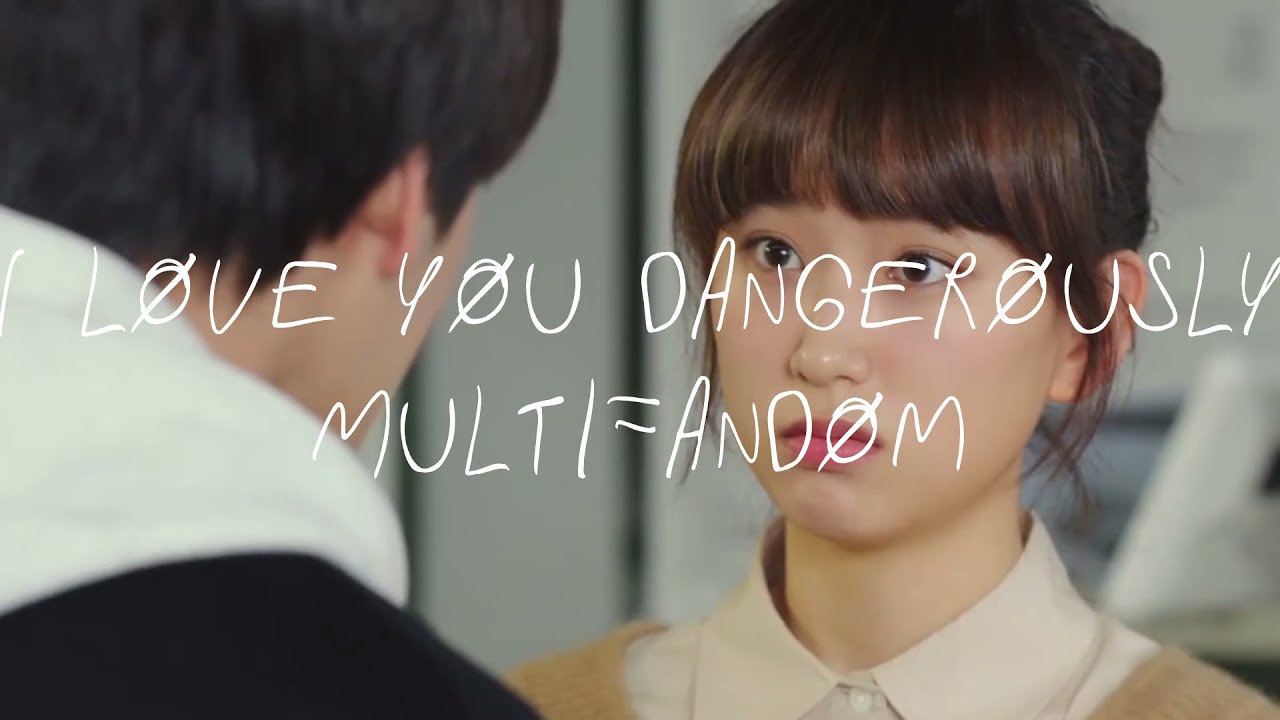 I LOVED YOU DANGEROUSLY | MULTIFANDOM