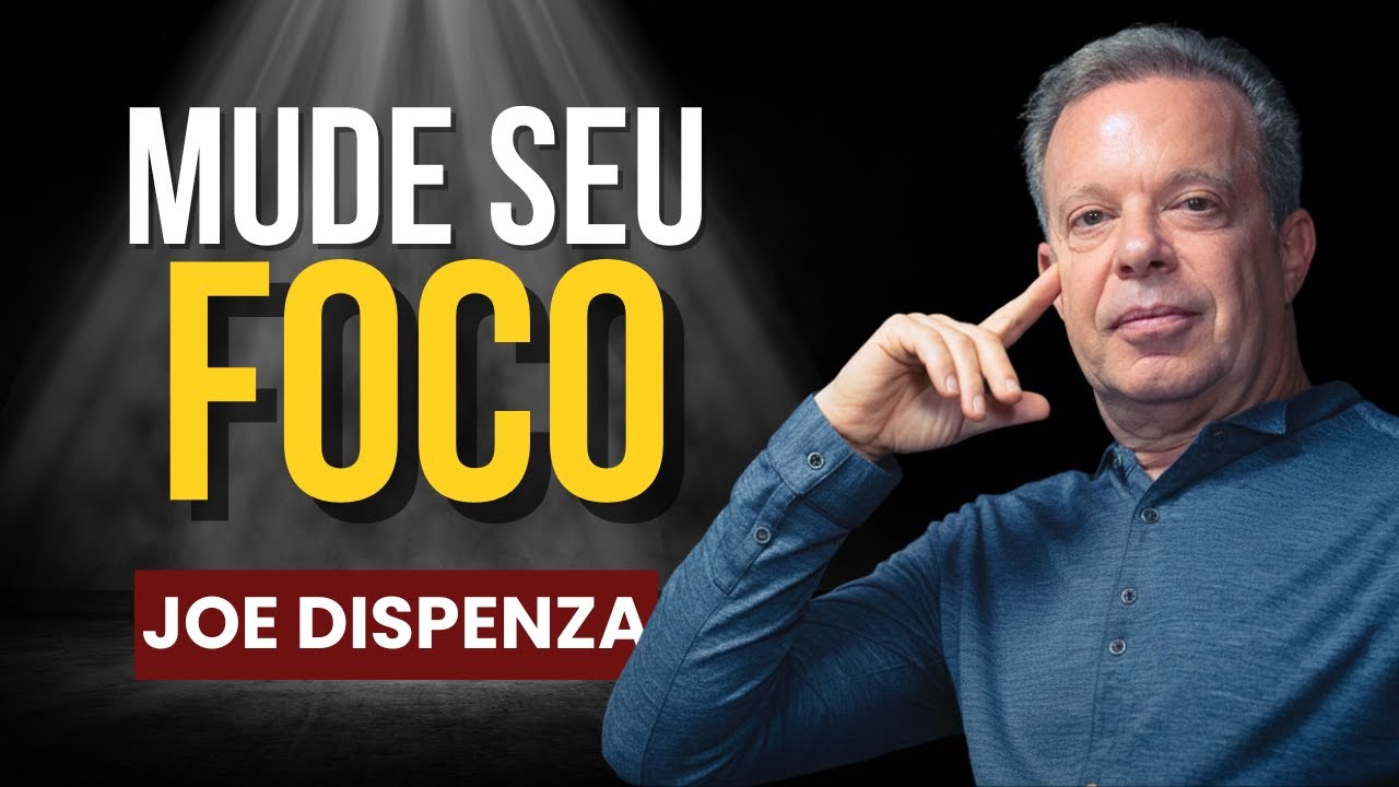 Foque em Você e Mude Sua Energia - Joe Dispenza