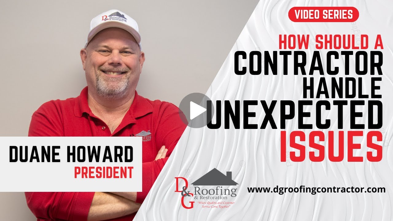 How A Contractor Should Handle Unexpected Issues in Dayton Ohio | D&G Roofing & Restoration