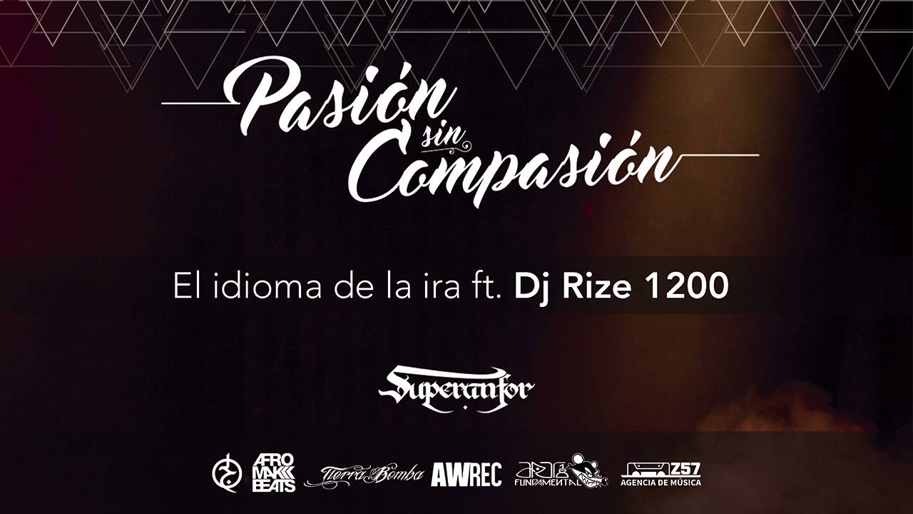 El Idioma de la Ira ft. Dj Rize 1200 [Pasión Sin Compasión] - Superanfor