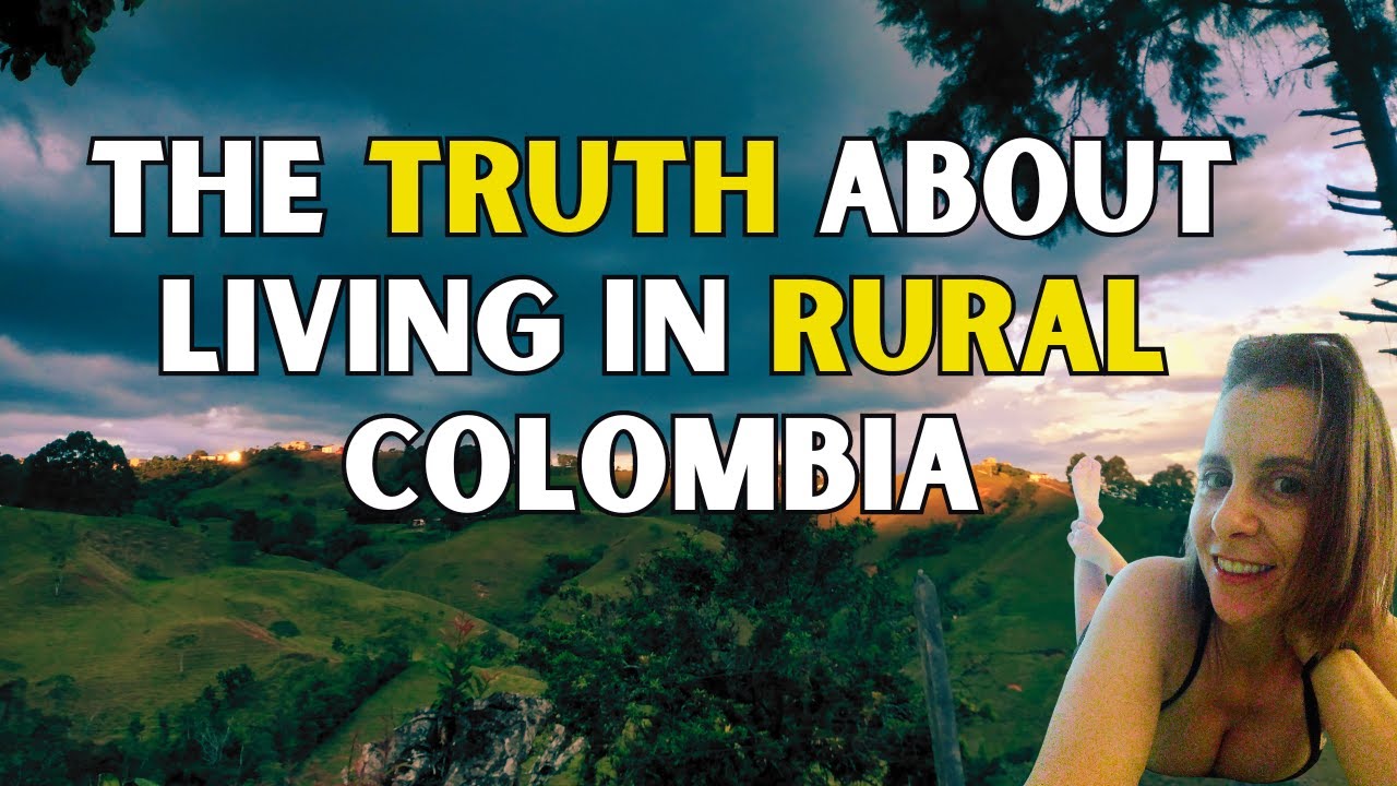 Want To Live In Rural Colombia co? WATCH THIS FIRST!