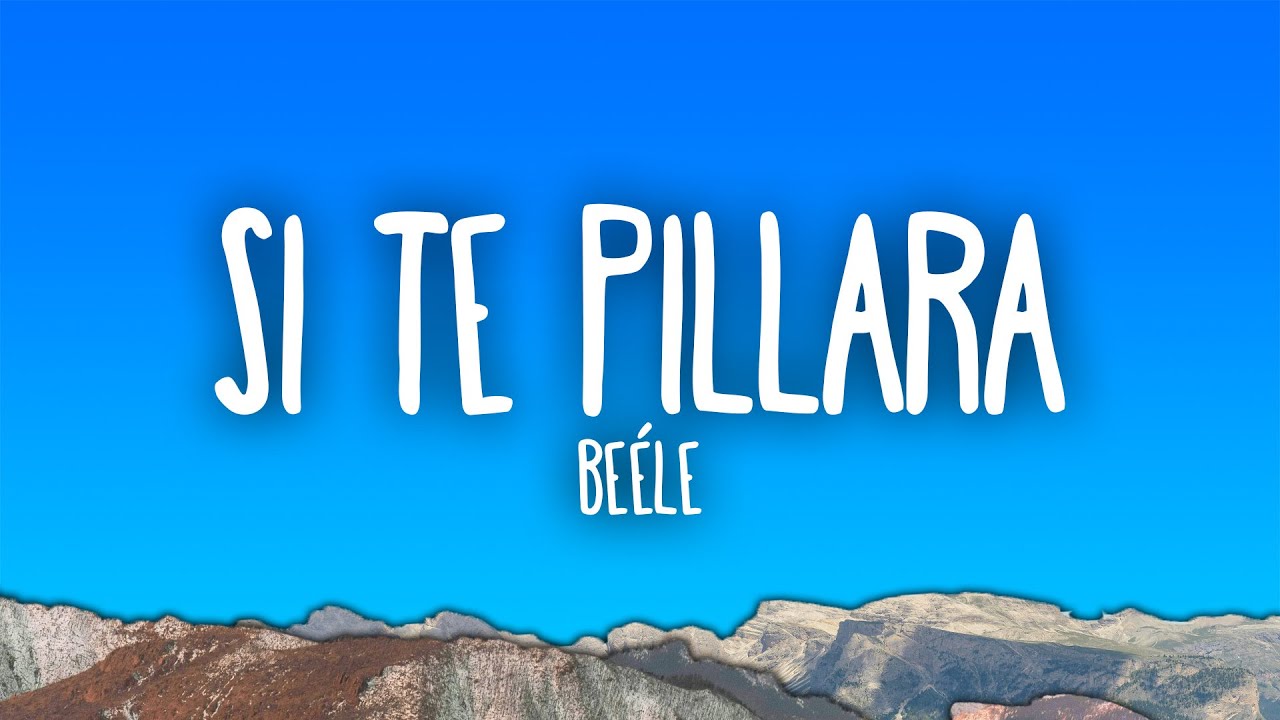 Be&eacute;le - Si Te Pillara