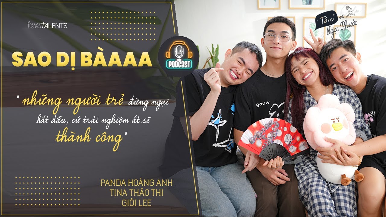 Sao Dị Bà Podcast #1 | CHƯA BẮT ĐẦU đừng vội kết luận KHÔNG THÀNH CÔNG | Panda, Tina, Giỏi Lee