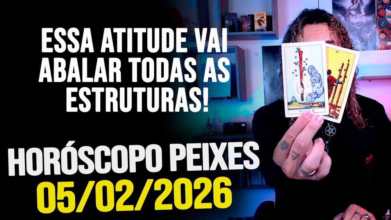 ESSA ATITUDE VAI ABALAR TODAS AS ESTRUTURAS!!!! HORÓSCOPO PEIXES - QUINTA 05/02/2026
