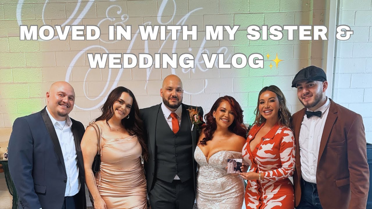I MOVED IN WITH MY SISTER & JACQIES WEDDING VLOG